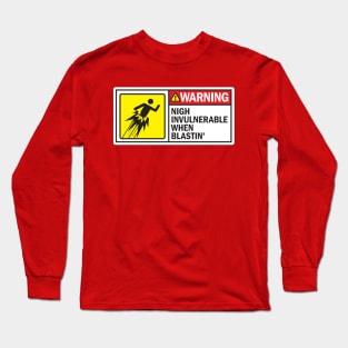 Nigh Invulnerable When Blastin' Long Sleeve T-Shirt